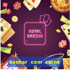 sonhar com carne assada jogo do bicho